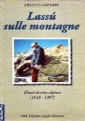 Lassù sulle montagne. Diari di vita alpina 1949-1997 - Franco Gheddo - copertina