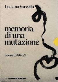 Memoria di una mutazione - poesie 1986-87 - Luciana Varvello - copertina