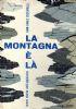 La montagna è la. Breve storia dell’alpinismo - copertina