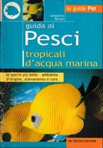 Guida Ai Pesci Tropicali D’Acqua Dolce Le Specie Piu’ Belle, L’Ambiente D’Origine, Allevamento E Cura