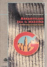 Arrampicare Era Il Massimo - Franco Giovannini - copertina