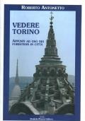 Vedere Torino, Appunti ad uso dei forestieri in città - Roberto Antonetto - copertina