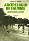 Arcipelaghi in fiamme - Il secondo conflitto mondiale nello scacchiere del Pacifico - Dobrillo Dupuis - copertina