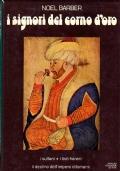 I Signori Del Corno D’Oro. I Sultani, I Loro Harem, Il Declino Dell’Impero Ottomano - Noël Barber - copertina