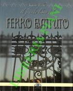 Il Grande Libro Del Ferro Battuto. Ferro battuto. Storia e tecnica