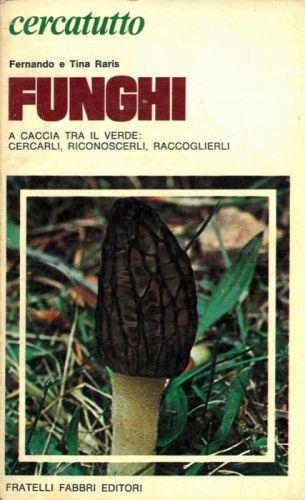 Funghi. A caccia tra il verde: cercarli, riconoscerli, raccoglierli - Fernando Raris - copertina