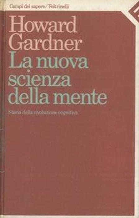 La Nuova Scienza Della Mente. Storia Della Rivoluzione Cognitiva - Howard Gardner - copertina