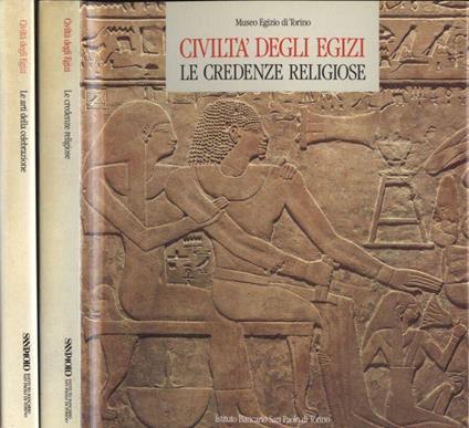 Civiltà degli Egizi. Le credenze religiose - Le arti della celebrazione - copertina