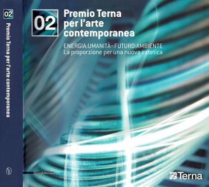 Premio Terna per l'arte contemporanea 02 - Energia:Umanità = Futuro:Ambiente - La proporzione per una nuova estetica - copertina