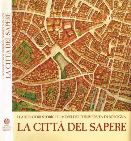 La città del sapere. I laboratori storici e i musei dell'Università di Bologna - copertina