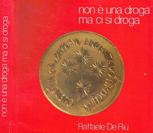 Non è una droga ma ci si droga - Raffaele De Riù - copertina