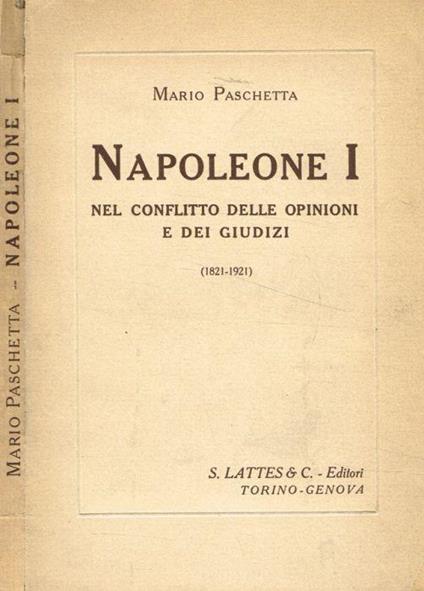 Napoleone I nel conflitto delle opinioni e dei giudizi 1821-1921 - Mario Paschetta - copertina