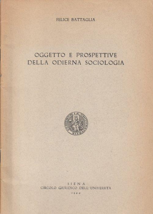 Oggetto e prospettive della odierna sociologia - Felice Battaglia - copertina