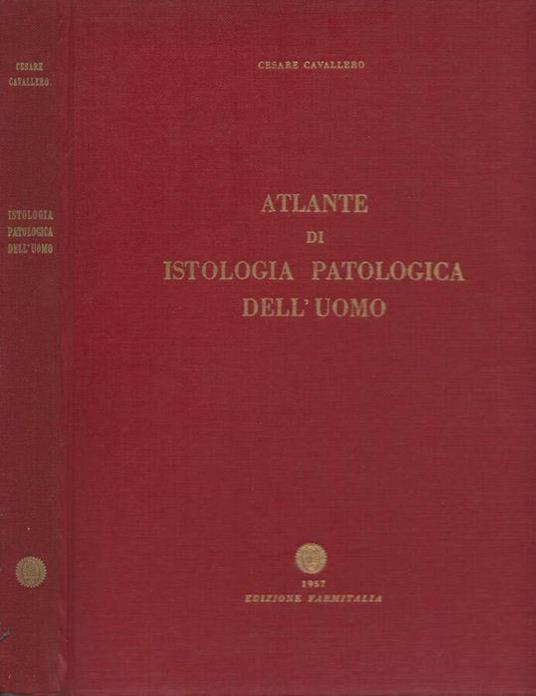 Atlante di istologia patologica dell'uomo - Cesare Cavallero - copertina