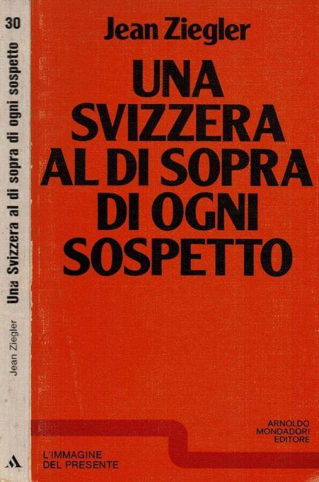 Una Svizzera al di sopra di ogni sospetto - Jean Ziegler - copertina