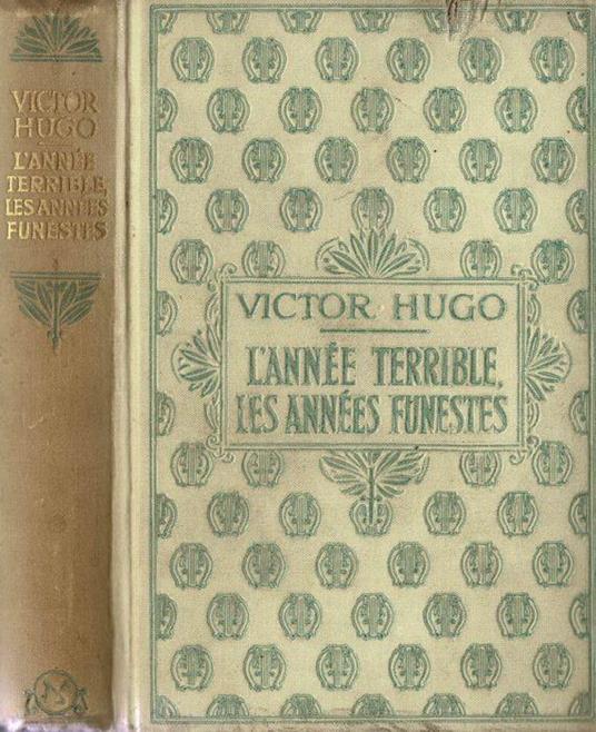 L' Annèe terrible - Les annèes funestes 1852 - 1870 - Victor Hugo - copertina