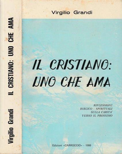 Il cristiano: uno che ama - Virgilio Grandi - copertina