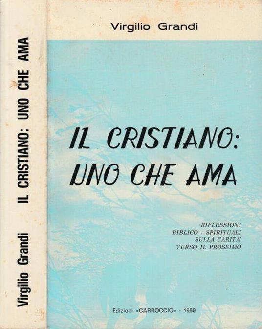 Il cristiano: uno che ama - Virgilio Grandi - copertina