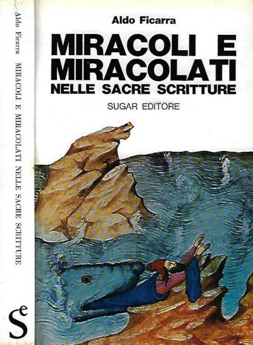 Miracoli e miracolati nelle sacre scritture - Aldo Ficarra - copertina