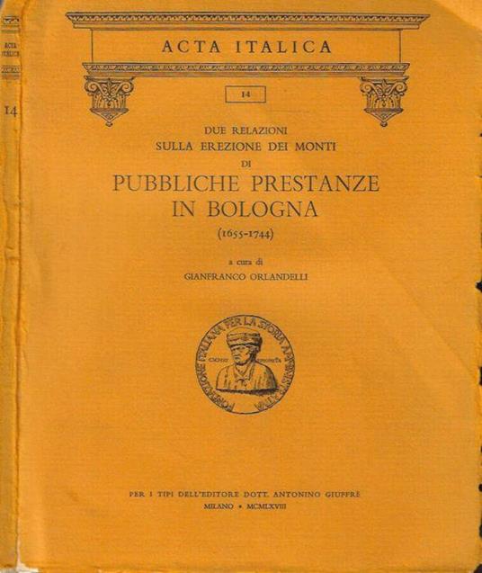 Due relazioni sulla erezione dei monti di Pubbliche Prestanze in Bologna ( 1655 - 1744 ) - Gianfranco Orlandelli - copertina