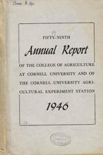 Fifty-ninth annual report of the college of agriculture at Cornell University and of the Cornell University Agricultural experiment station. 1946