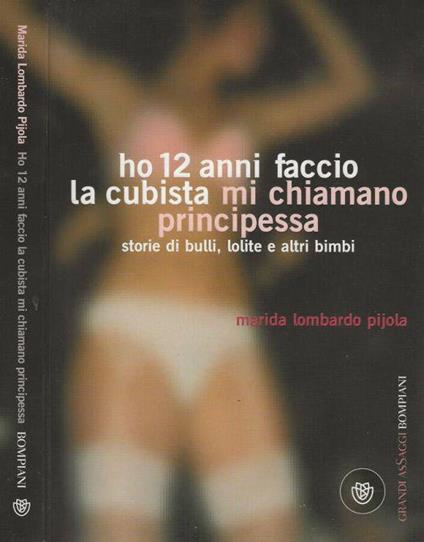 Ho 12 anni faccio la cubista mi chiamano principessa - Marida Lombardo Pijola - copertina