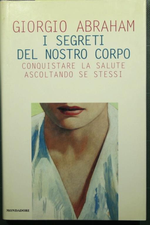 I segreti del nostro corpo - Conquistare la salute ascoltando se stessi - Giorgio Abraham - copertina