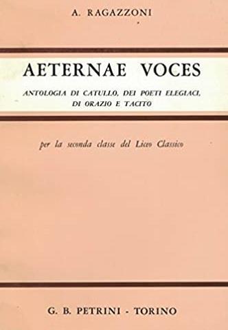 Aeternae Voces. Antologia Di Catullo, Dei Poeti Elegiaci, Di Orazio e Tacito - Achille Ragazzoni - copertina