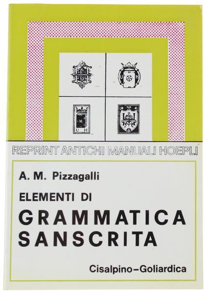 Elementi Di Grammatica Sanscrita. Con Esercizi, Crestomazia e Glossario - A. M. Pizzagalli - copertina