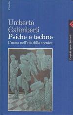 Psiche e Techne. L'uomo Nell'età Della Tecnica