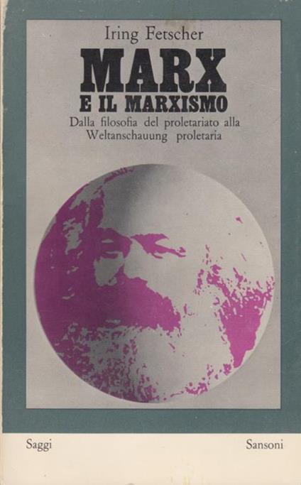 Marx e Il Marxismo. Dalla Filosofia Del Proletariato Alla Weltanschauung Proletaria - Iring Fetscher - copertina