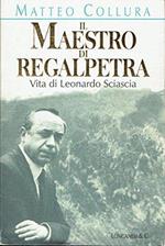 Il maestro di Regalpetra. Vita di Leonardo Sciascia