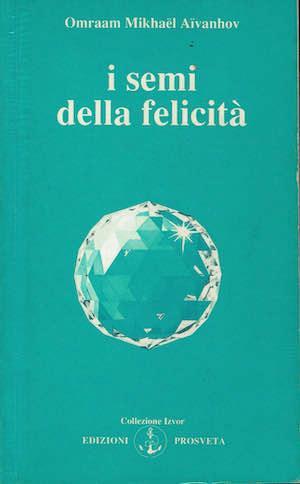 I semi della felicità - O. Mikhaël Aívanhov - copertina