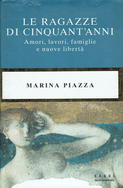 Le ragazze di cinquant'anni . Amori lavori famiglie libertà - Marina Piazza - copertina