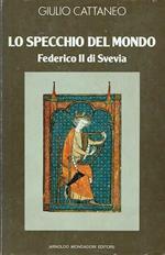 Lo specchio del mondo. Federico II di Svevia