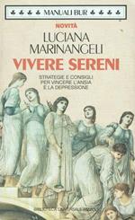 Vivere sereni. Consigli e strategie per vincere l'ansia e la depressione