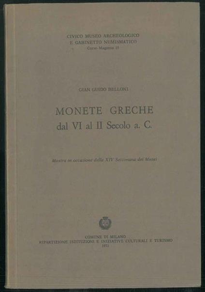 Monete greche dal VI al II Secolo a.C. Mostra in occasione della XIV Settimana dei Musei - Gian Guido Bellone - copertina