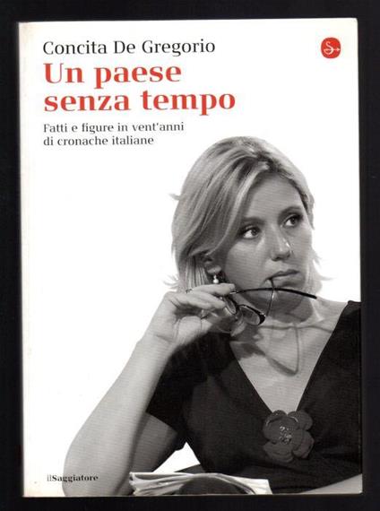 Un paese senza tempo. Fatti e figure in vent'anni di cronache italiane - Concita De Gregorio - copertina