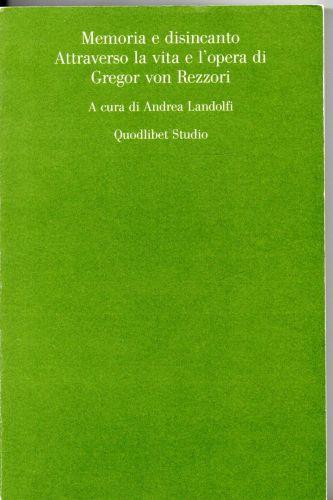 Memoria e disincanto Attraverso la vita e l'opera di Gregor von Rezzori - Andrea Landolfi - copertina