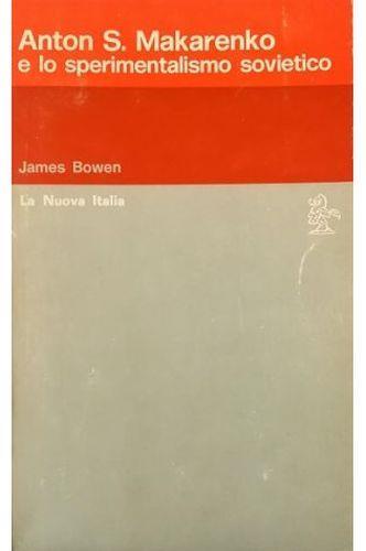 Anton S. Makarenko e lo sperimentalismo sovietico - James Bowen - copertina