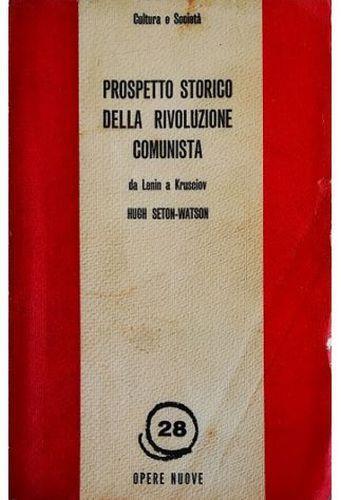 Prospetto storico della rivoluzione comunista Da Lenin a Krusciov - Hugh Seton-Watson - copertina