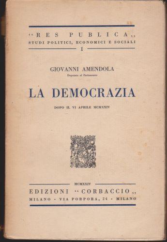 La Democrazia dopo il VI aprile MCMXXIV Prefazione di Girolamo Lazzeri - Giovanni Amendola - copertina