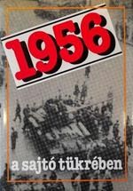 1956 A Sajtó Tükrében Október 22 - November 5 (Il 1956 Alla Luce Della Stampa 22 Ottobre - 5 Novembre)) Di: Izsák Lajos, Szabó József