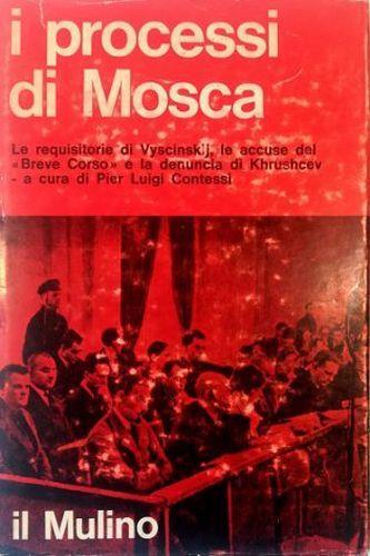 I processi di Mosca (1936-1938) Le requisitorie di Vyscinskij, le accuse del "Breve Corso" e la denuncia di Khrushcev - copertina