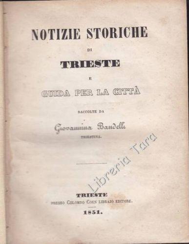 Notizie storiche di Trieste e Guida per la città raccolte da Giovannina Bandelli triestina - Pietro Kandler - copertina