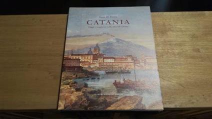 Catania. Viaggi e viaggiatori nella città del vulcano - Ilaria Di Pietra - copertina