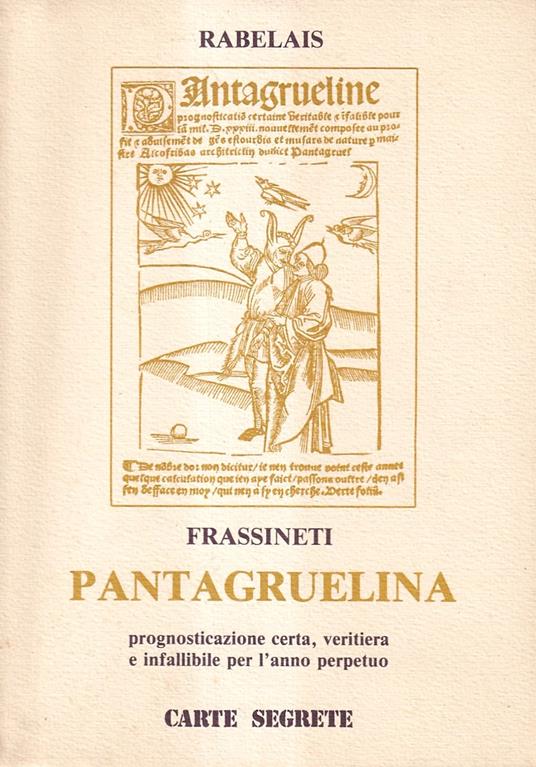 Pantagruelina. Prognostificazione certa, veritiera e infallibile per l'anno perpetuo. (Versione di Augusto Frassineti. Prefazione di Mario Lunetta. Disegni di Maria Luisa Ricciuti) - François Rabelais - copertina