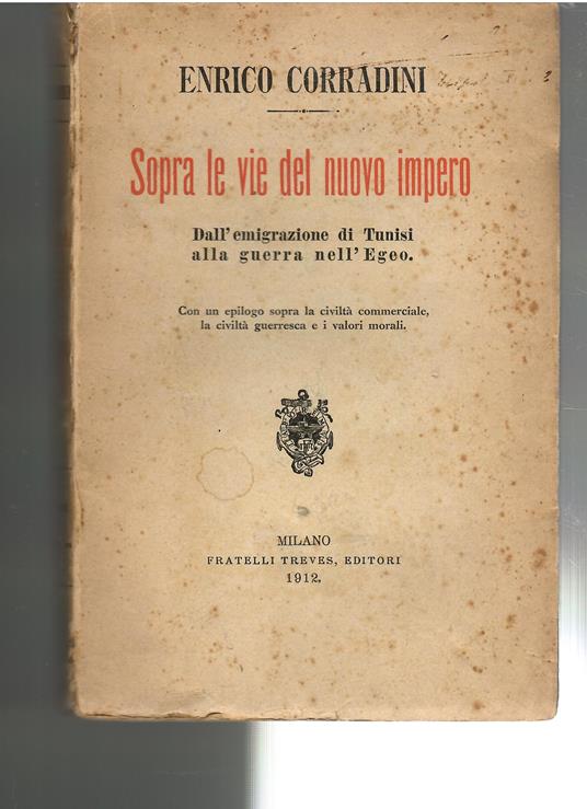 SOPRA LE VIE DEL NUOVO IMPERO. DALL'EMIGRAZIONE DI TUNISI ALLA GUERRA NELL'EGEO - Enrico Corradini - copertina