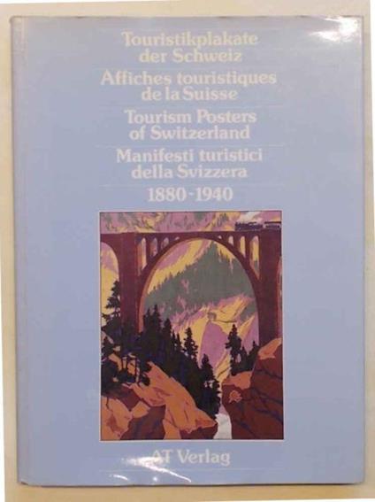 Touristikplakate der Schweiz.... Manifesti turistici della Svizzera 1880 - 1940 - copertina