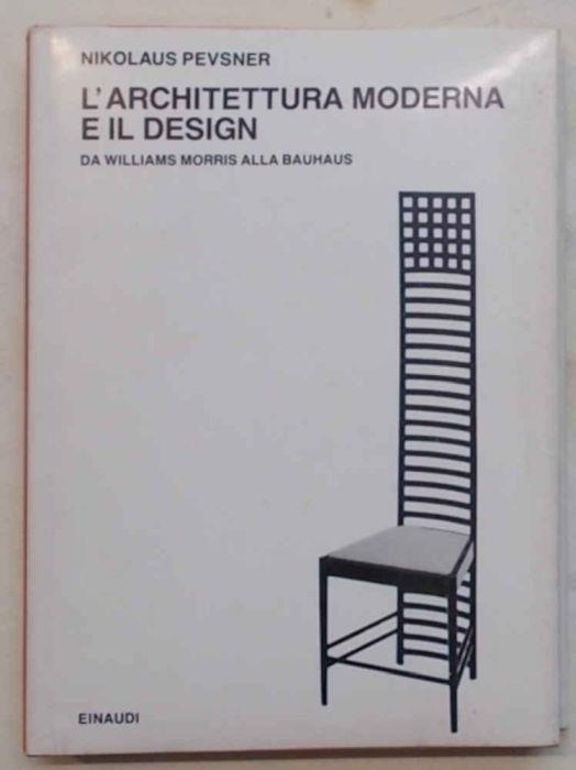 L' architettura moderna e il design. Da Williams Morris alla Bauhaus - Nikolaus Pevsner - copertina
